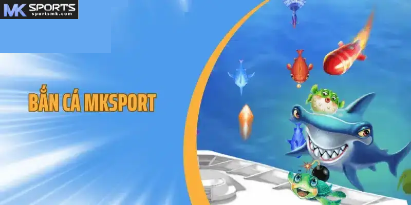 Game trò chơi Bắn Cá Mksports là gì? 